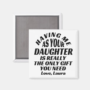 Ich als deine Tochter zu haben ist wirklich das ei Magnet