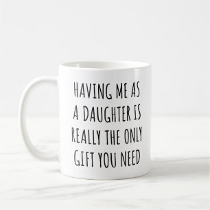Ich als Tochter zu haben ist wirklich das einzige  Kaffeetasse