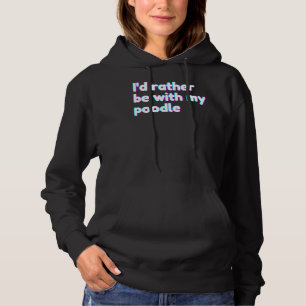 Ich& 39 D sollte eher mit meiner Poodle Poodle Hoodie