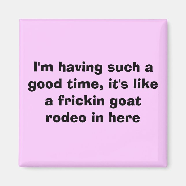 Ich amüsiere mich so gut, es ist wie ein Fricki... Magnet (Vorne)