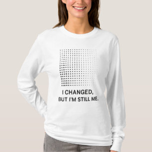 Ich änderte mich, aber ich bin immer noch ich - Mi T-Shirt