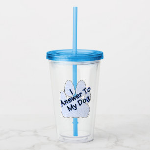 Ich antworte meinem Hund mit Pfote Acryl-Tumbler Acryltrinkbecher