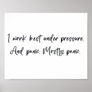 Ich arbeite am besten unter Druck und Panik Poster