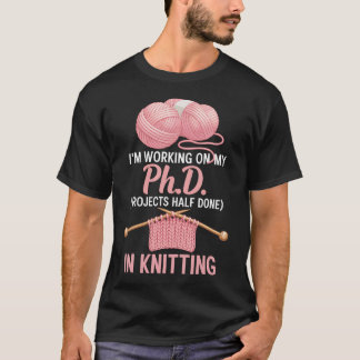 Ich Arbeite An Meiner Doktorarbeit Nähen Häkeln St T-Shirt