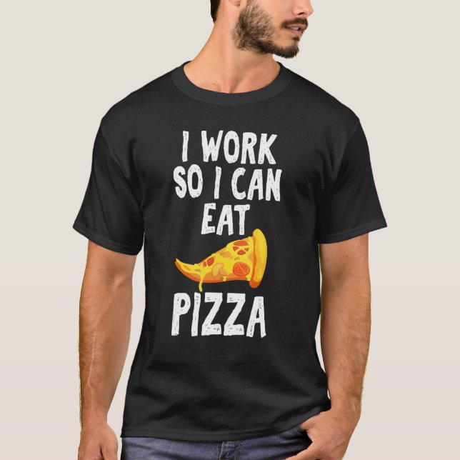 Ich arbeite, damit ich Pizza Unglaublich witzig Sp T-Shirt (Vorderseite)