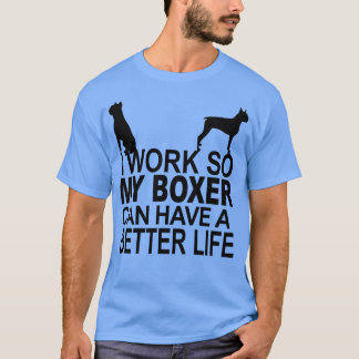 Ich arbeite, damit mein Boxer ein besseres Leben f T-Shirt