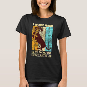 Ich arbeite, damit meine Dackel eine bessere Dacke T-Shirt