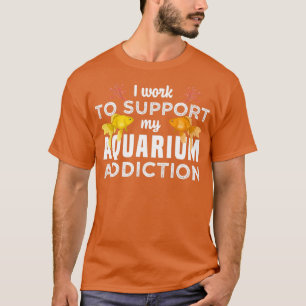 Ich arbeite daran, mein Aquarium-Sucht zu unterstü T-Shirt