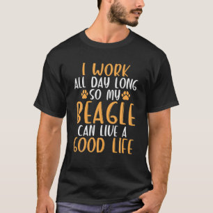 Ich arbeite den ganzen Tag, damit mein Beagle gut T-Shirt