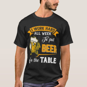 Ich arbeite die ganze Woche hart, um Bier auf den  T-Shirt