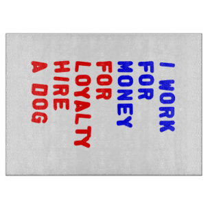 Ich arbeite für Geld für Loyalitätsstipendien für  Schneidebrett