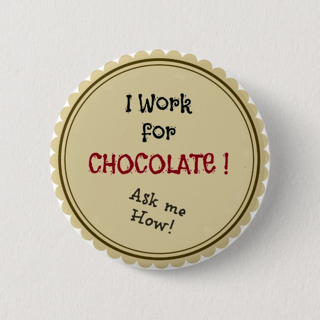 Ich arbeite für Schokolade!  Fragen Sie mich wie! Button (Vorderseite)