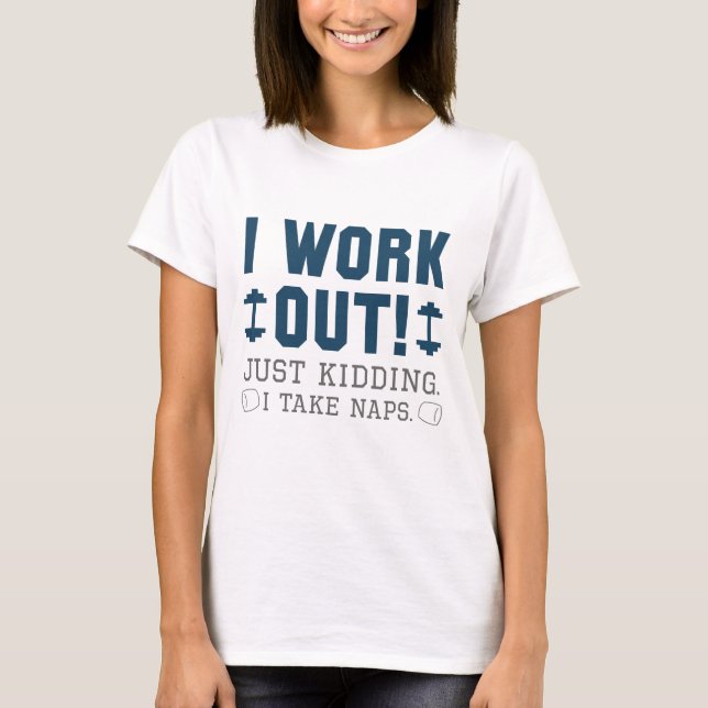 Ich arbeite gerade aus, als ich Nickerchen nehme T-Shirt (Vorderseite)