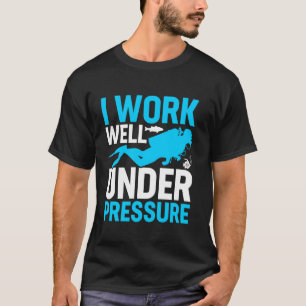 Ich arbeite gut unter Druck Suba-Taucher T-Shirt