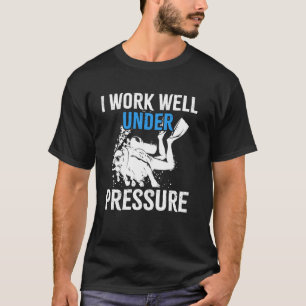 Ich arbeite gut unter Druck Tauchen Scuba Diving T-Shirt