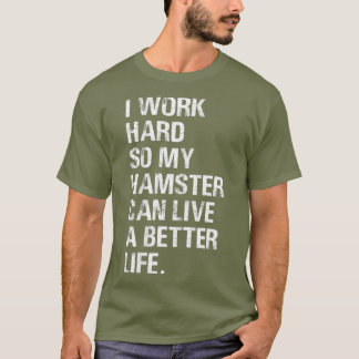 Ich arbeite hart, also meine Hamsterbesitzer T-Shirt