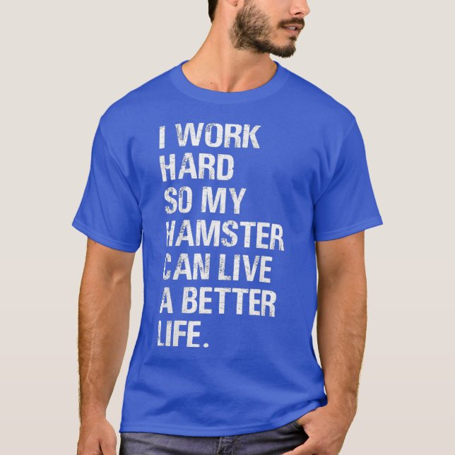 Ich arbeite hart, also meine Hamsterbesitzer T-Shirt (Vorderseite)