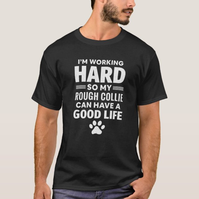 Ich arbeite hart, also züchtete mein rauer Collie  T-Shirt (Vorderseite)