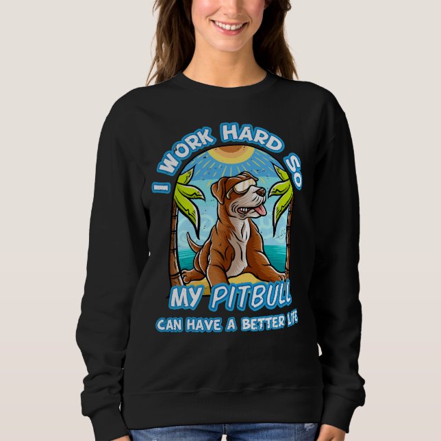 Ich arbeite hart, damit der Pitbuli-Typ besser wir Sweatshirt (Vorderseite)