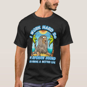 Ich arbeite hart, damit mein afghanisches Hund ein T-Shirt