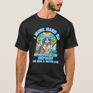 Ich arbeite hart, damit mein australischer Schäfer T-Shirt