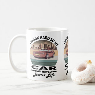 Ich arbeite hart, damit mein Auto besser leben kan Kaffeetasse