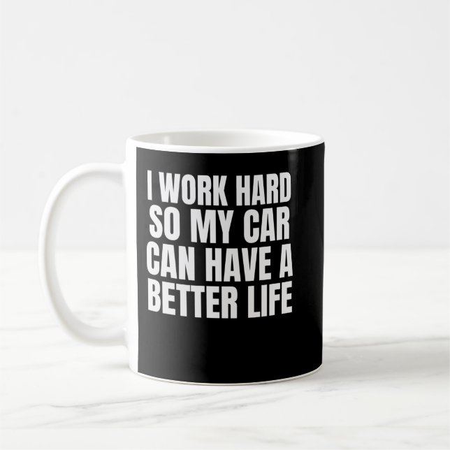 Ich arbeite hart, damit mein Auto ein besseres Leb Kaffeetasse (Links)
