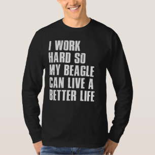 Ich arbeite hart, damit mein Beagle besser leben k T-Shirt