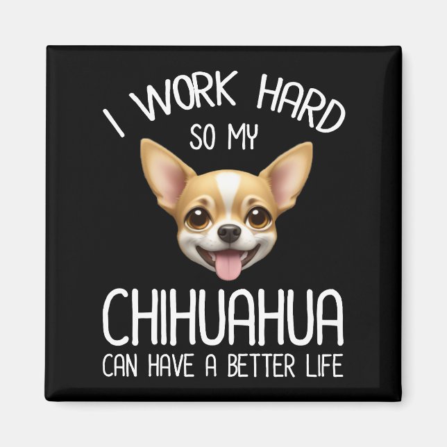 Ich arbeite hart, damit mein Chihuahua ein bessere Magnet (Vorne)