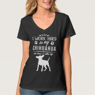 Ich arbeite hart, damit mein Chihuahua ein bessere T-Shirt