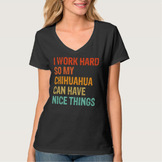 Ich arbeite hart, damit mein Chihuahua schöne Ding T-Shirt