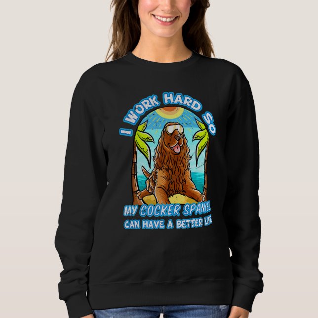 Ich arbeite hart, damit mein Cocker Spanisch ein b Sweatshirt (Vorderseite)