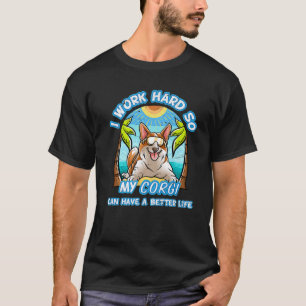 Ich arbeite hart, damit mein Corgi einen besseren  T-Shirt