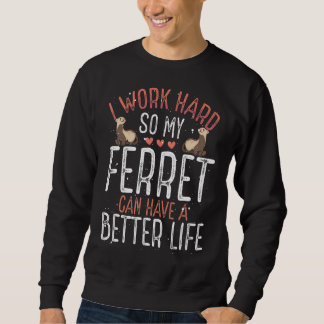 Ich arbeite hart, damit mein Frettchen ein bessere Sweatshirt