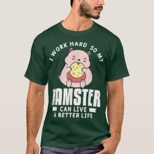 Ich arbeite hart, damit mein Hamster besser leben T-Shirt