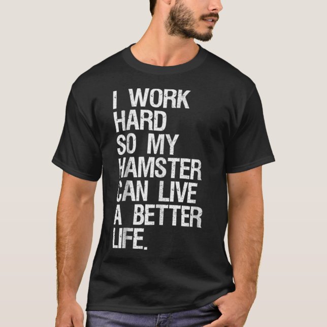 Ich arbeite hart, damit mein Hamster ein besseres  T-Shirt (Vorderseite)