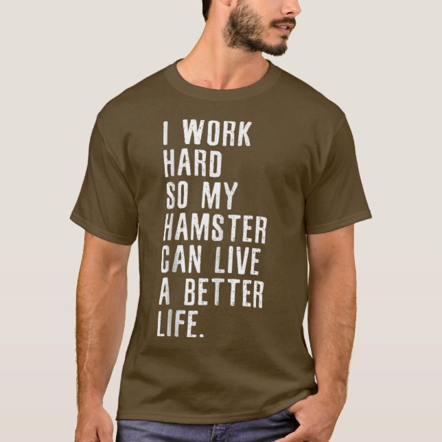 Ich arbeite hart, damit mein Hamster ein besseres  T-Shirt (Vorderseite)