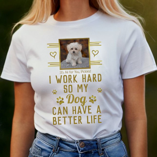 Ich arbeite hart, damit mein Hund besser leben kan T-Shirt (Von Creator hochgeladen)