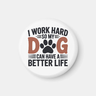 Ich arbeite hart, damit mein Hund besser lebt - Kü Magnet