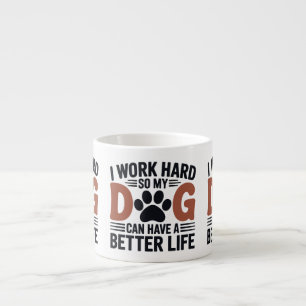Ich arbeite hart, damit mein Hund besser lebt - Li Espressotasse