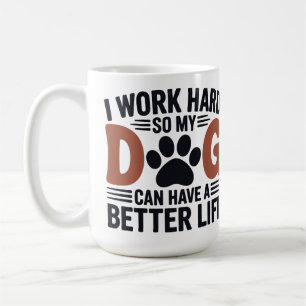 Ich arbeite hart, damit mein Hund besser lebt - Li Kaffeetasse