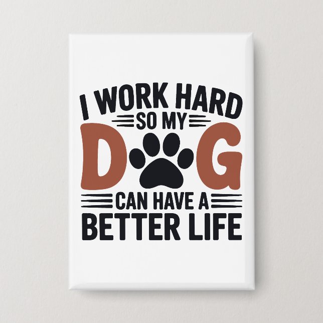 Ich arbeite hart, damit mein Hund besser lebt - Ni Button (Vorderseite)