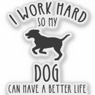 Ich arbeite hart, damit mein Hund ein besseres Leb Aufkleber