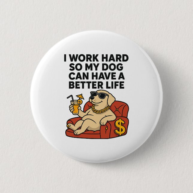 Ich arbeite hart, damit mein Hund ein besseres Leb Button (Vorderseite)