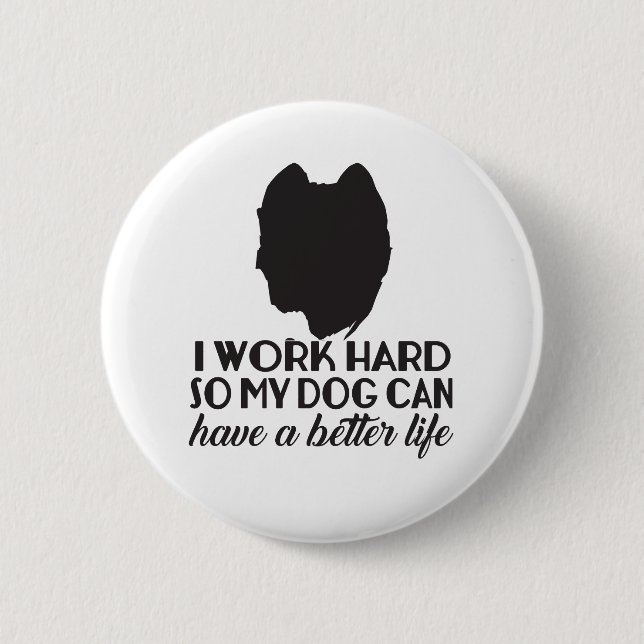 Ich arbeite hart, damit mein Hund ein besseres Leb Button (Vorderseite)
