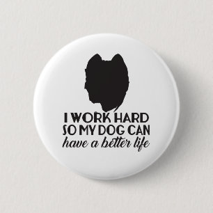 Ich arbeite hart, damit mein Hund ein besseres Leb Button