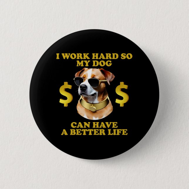 Ich arbeite hart, damit mein Hund ein besseres Leb Button (Vorderseite)