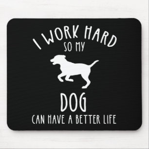Ich arbeite hart, damit mein Hund ein besseres Leb Mousepad