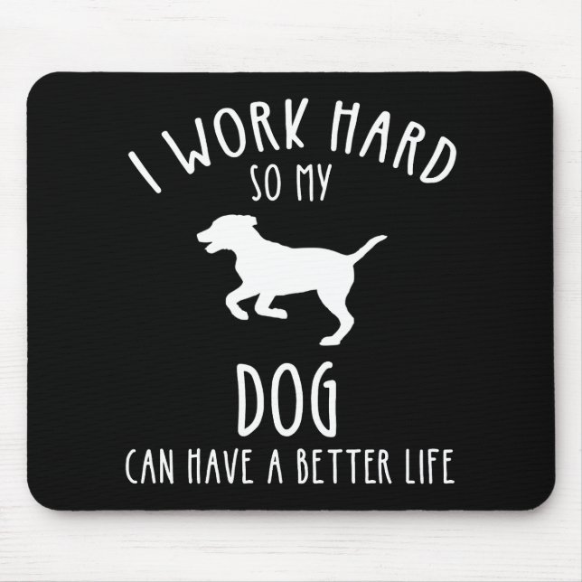 Ich arbeite hart, damit mein Hund ein besseres Leb Mousepad (Vorne)