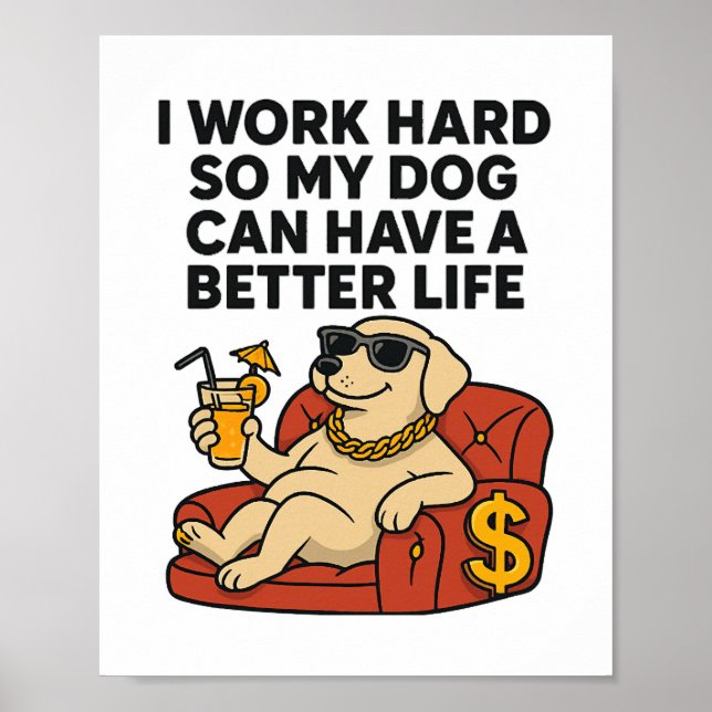 Ich arbeite hart, damit mein Hund ein besseres Leb Poster (Vorne)